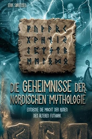Sørensen, Erik. Die Geheimnisse der nordischen Mythologie! Entdecke die Macht der Runen des älteren Futhark - Wie du die Runen nutzen und anwenden kannst! inkl. Runenmeditation!. RBM Publishing, 2023.