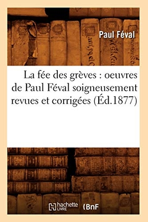 Féval, Paul. La fée des grèves - oeuvres de Paul Féval soigneusement revues et corrigées (Éd.1877). Hachette Livre, 2022.