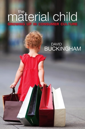 Buckingham, David. The Material Child - Growing Up in Consumer Culture. Polity Press, 2011.