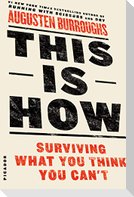 This Is How: Surviving What You Think You Can't