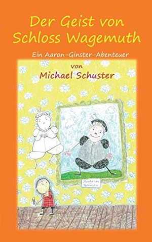 Schuster, Michael. Der Geist von Schloss Wagemuth - Ein Aaron-Ginster-Abenteuer. Books on Demand, 2018.