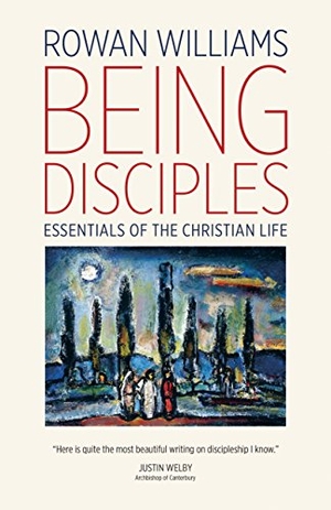 Williams, Rowan. Being Disciples - Essentials of the Christian Life. William B. Eerdmans Publishing Company, 2016.