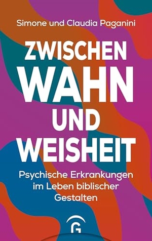 Paganini, Simone / Claudia Paganini. Zwischen Wahn und Weisheit - Psychische Erkrankungen im Leben biblischer Gestalten. Guetersloher Verlagshaus, 2026.