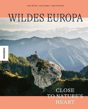 Straetker, Simon / Nichell, Joshi et al. Wildes Europa - Close to Nature's Heart. Knesebeck Von Dem GmbH, 2024.