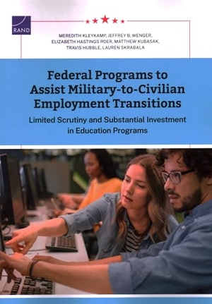 Kleykamp, Meredith / Wenger, Jeffrey B et al. Federal Programs to Assist Military-To-Civilian Employment Transitions - Limited Scrutiny and Substantial Investment in Education Programs. RAND Corporation, 2024.