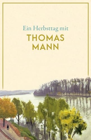 Mann, Thomas. Ein Herbsttag mit Thomas Mann - Eine Sammlung der schönsten Gedichte, Geschichten, Zitate und Briefauszüge zum Herbst - Die perfekte Lektüre für gemütliche Stunden. Reclam Philipp Jun., 2026.