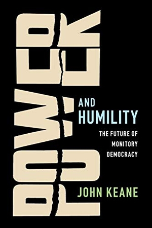 Keane, John. Power and Humility. Cambridge University Press, 2019.