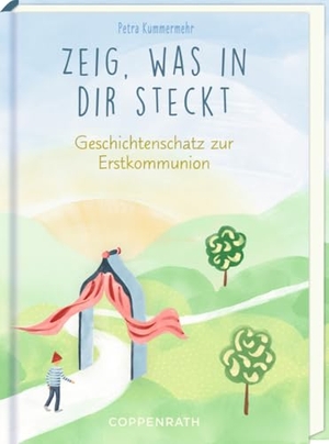 Kummermehr, Petra. Zeig, was in dir steckt - Geschichtenschatz zur Erstkommunion. Coppenrath, 2025.