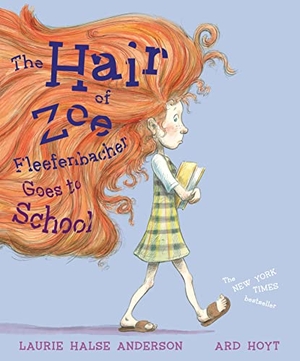 Anderson, Laurie Halse. Hair of Zoe Fleefenbacher Goes to School. Simon & Schuster Books for Young Readers, 2009.