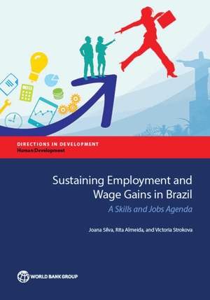 Silva, Joana / Almeida, Rita et al. Sustaining Employment and Wage Gains in Brazil. World Bank Publications, 2015.