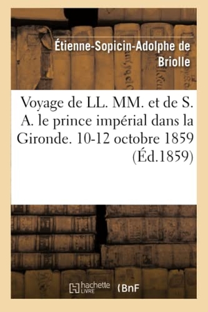 Briolle. Voyage de Leurs Majestés et de S. A. le prince impérial dans la Gironde. 10-12 octobre 1859. Hachette Livre, 2018.