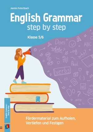 Putschbach, Jasmin. English Grammar - step by step - Fördermaterial zum Aufholen, Vertiefen und Festigen der englischen Grammatik. Klasse 5/6. Verlag an der Ruhr GmbH, 2026.