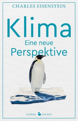 Eisenstein, Charles. Klima - Eine neue Perspektive. Europa Verlag GmbH, 2021.
