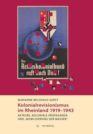 Bechhaus-Gerst, Marianne. Kolonialrevisionismus im Rheinland 1919-1943 - Akteure, koloniale Propaganda und "Mobilisierung der Massen". Metropol Verlag, 2026.