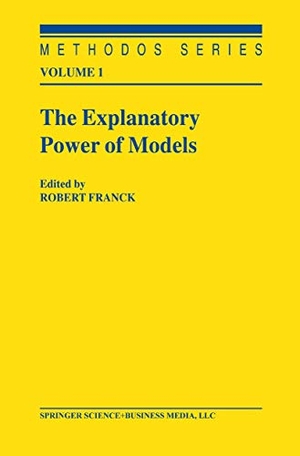Franck, Robert (Hrsg.). The Explanatory Power of Models - Bridging the Gap between Empirical and Theoretical Research in the Social Sciences. Springer Netherlands, 2010.
