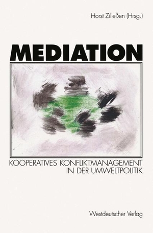 Zilleßen, Horst (Hrsg.). Mediation - Kooperatives Konfliktmanagement in der Umweltpolitik. VS Verlag für Sozialwissenschaften, 1998.