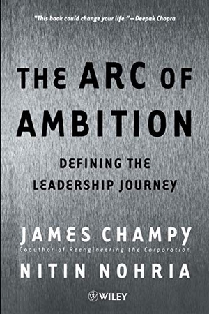 Champy, James A / Nitin Nohria. The Arc of Ambition - Defining the Leadership Journey. John Wiley & Sons, 2001.