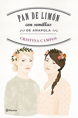 Campos, Cristina. Pan de limón con semillas de amapola. Editorial Planeta, S.A., 2016.