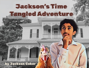 Coker, Jackson A. Jackson's Time Tangled Adventure. Coker & Coker, 2025.