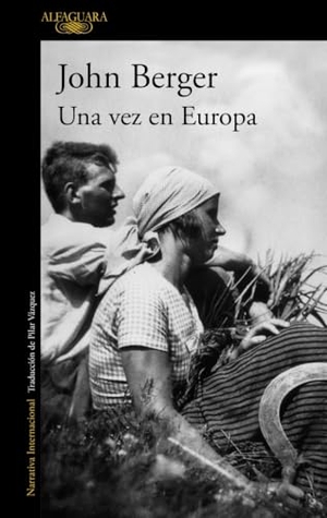 Berger, John. De sus fatigas 2. Una vez en Europa. Alfaguara, 2015.