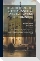 The Scotish Gaël; or, Celtic Manners, as Preserved Among the Highlanders
