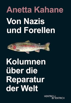 Kahane, Anetta. Von Nazis und Forellen - Kolumnen über die Reparatur der Welt. Hentrich & Hentrich, 2024.