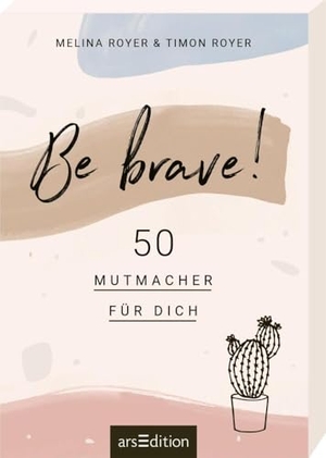 Royer, Melina / Timon Royer. Be brave! - Von den Autoren des Blogs Vanilla Mind. Ars Edition GmbH, 2020.