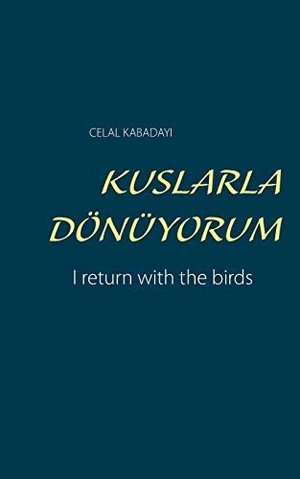 Kabadayi, Celal. KUSLARLA DÖNÜYORUM - I return with the birds. EDITION vonROTH, 2020.