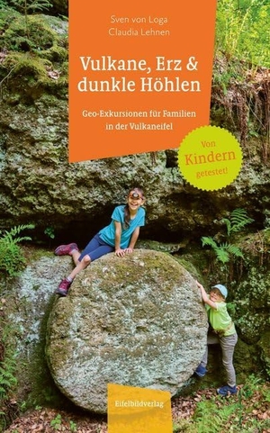 Loga, Sven von / Claudia Lehnen. Vulkane, Erz und dunkle Höhlen - Geo-Exkursionen für Familien in der Eifel. Eifelbildverlag GmbH, 2020.