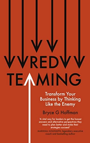Hoffman, Bryce G.. Red Teaming - Transform Your Business by Thinking Like the Enemy. Little, Brown Book Group, 2022.