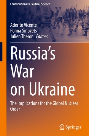 Vicente, Adérito / Julien Theron et al (Hrsg.). Russia¿s War on Ukraine - The Implications for the Global Nuclear Order. Springer Nature Switzerland, 2023.