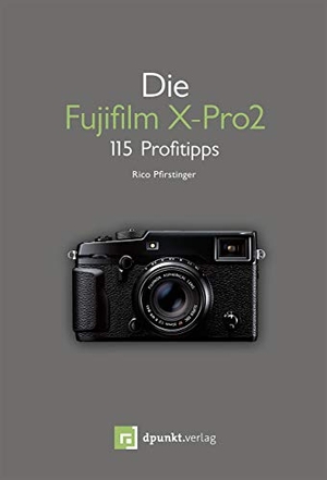 Pfirstinger, Rico. Die Fujifilm X-Pro 2 - 115 Profitipps. dpunkt.Verlag, 2016.