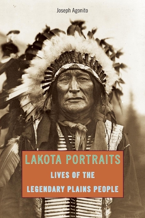 Agonito, Joseph. Lakota Portraits - Lives Of The Legendary Plains People. TwoDot, 2011.