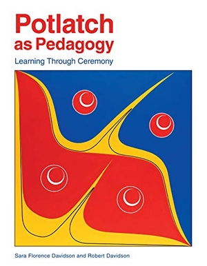 Davidson, Robert / Sara Florence Davidson. Potlatch as Pedagogy - Learning Through Ceremony. Portage & Main Press, 2018.