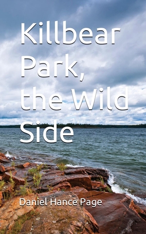 Page, Daniel Hance. Killbear Park; The Wild Side. PTP Book Division, 2023.