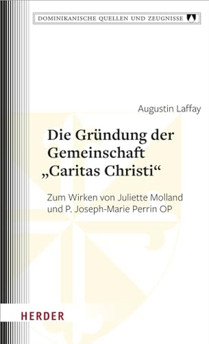 Laffay, Augustin. Die Gründung der Gemeinschaft "Caritas Christi" - Zum Wirken von Juliette Molland und P. Joseph-Marie Perrin OP. Herder Verlag GmbH, 2022.