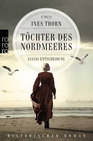Thorn, Ines. Töchter des Nordmeeres - Lucias Entscheidung - Historischer Roman. Rowohlt Taschenbuch, 2024.
