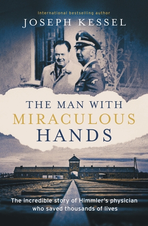 Kessel, Joseph. The Man with Miraculous Hands - The Incredible Story of Himmler's Physician Who Saved Thousands of Lives. Elliott & Thompson Limited, 2023.