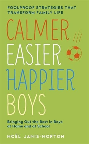 Janis-Norton, Noel. Calmer, Easier, Happier Boys - The revolutionary programme that transforms family life. Hodder & Stoughton, 2016.