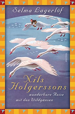 Lagerlöf, Selma. Nils Holgerssons wunderbare Reise mit den Wildgänsen. Anaconda Verlag, 2011.