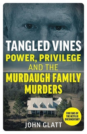 Glatt, John. Tangled Vines - Power, Privilege and the Murdaugh Family Murders. John Blake Publishing Ltd, 2024.