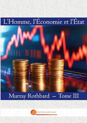 Rothbard, Murray. L'Homme, l'Economie et l'Etat - Tome III. SAS Editions John Galt, 2026.