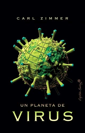 Lozano, Antonio / Carl Zimmer. Un planeta de virus. Capitán Swing Libros S.l., 2020.