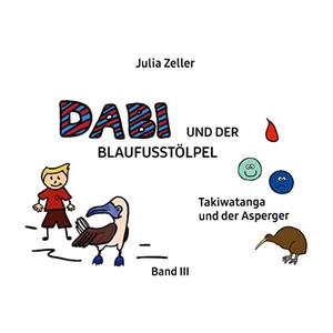 Zeller, Julia. Dabi und der Blaufusstölpel - Takiwatanga und der Asperger - Band III - Überarbeitete Neuauflage. Books on Demand, 2023.