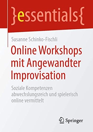 Schinko-Fischli, Susanne. Online Workshops mit Angewandter Improvisation - Soziale Kompetenzen abwechslungsreich und spielerisch online vermittelt. Springer Fachmedien Wiesbaden, 2020.