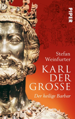 Weinfurter, Stefan. Karl der Große - Der heilige Barbar. Piper Verlag GmbH, 2015.