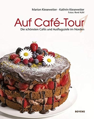 Kiesewetter, Marion / Kathrin Kiesewetter. Auf Café-Tour - Die besten Cafés und Ausflugsziele im Norden. Boyens Buchverlag, 2019.