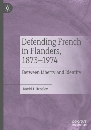 Hensley, David J.. Defending French in Flanders, 1873¿1974 - Between Liberty and Identity. Springer International Publishing, 2023.