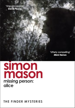 Mason, Simon. Missing Person - Alice : a twisty, pathological thriller beginning the Finder Mysteries. Storey, 2024.