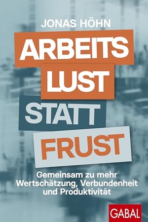 Höhn, Jonas. Arbeitslust statt Frust - Gemeinsam zu mehr Wertschätzung, Verbundenheit und Produktivität. GABAL Verlag GmbH, 2024.